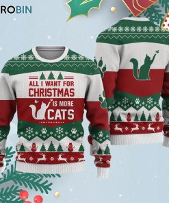 Cat All I Want For Christmas Is More Cats Ugly Christmas Sweatshirt – Sweater