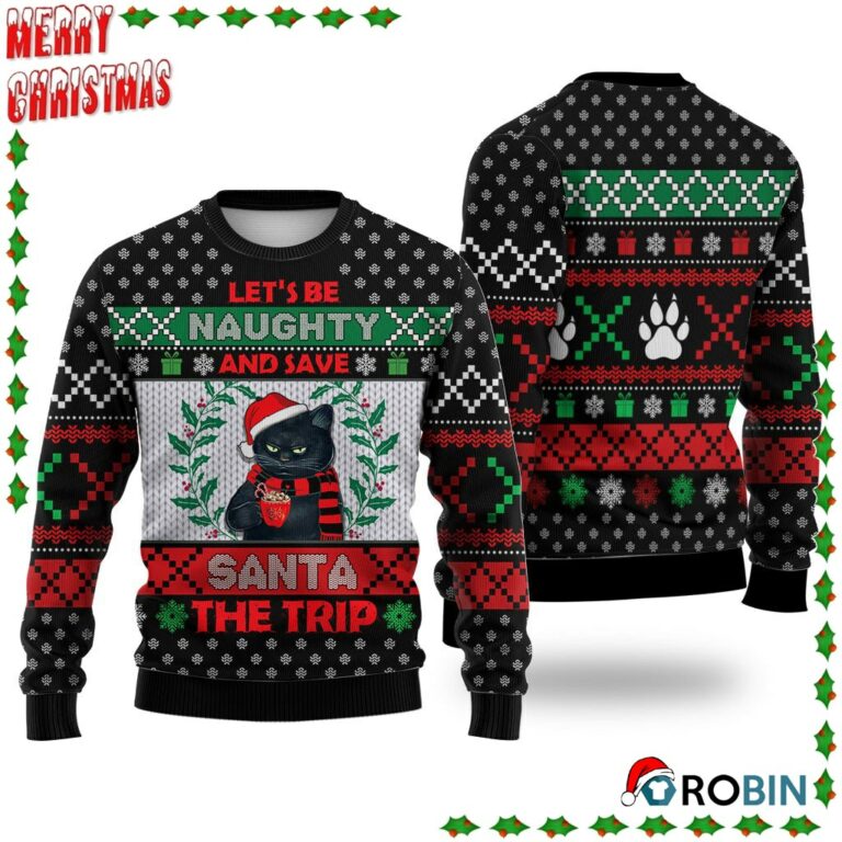 Cat Let’S Be Naughty And Save Santa The Trip Winter Ugly Sweatshirt, Sweater