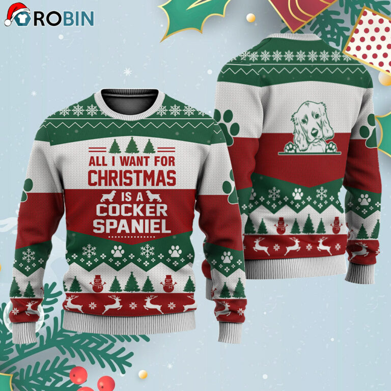 Cocker Spaniel All I Want For Ugly Christmas Sweatshirt – Sweater