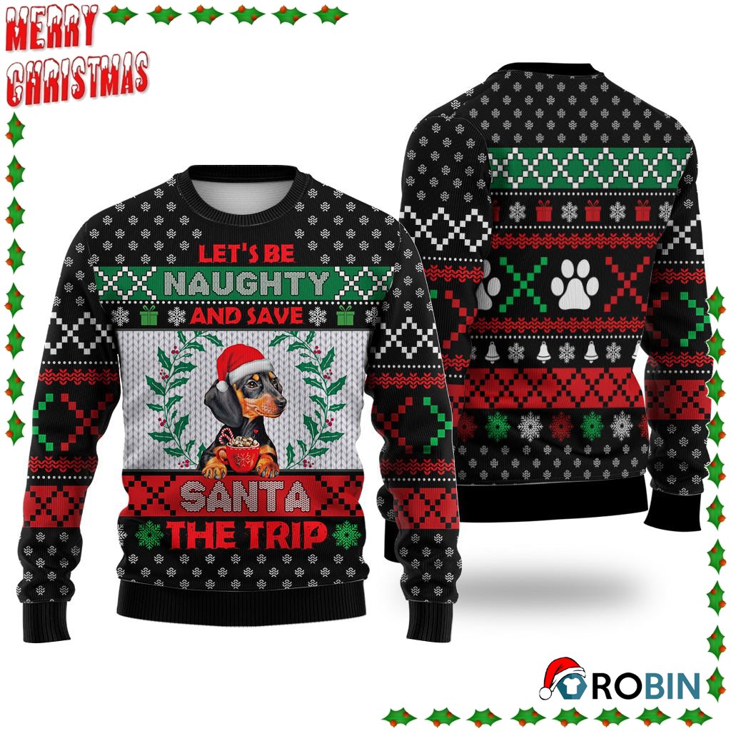 Dachshund Dog Let'S Be Naughty And Save Santa The Trip Winter Ugly Sweatshirt, Sweater