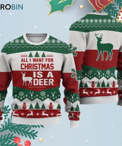 Deer All I Want For Ugly Christmas Sweatshirt – Sweater