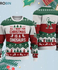 Dinosaurs All I Want For Ugly Christmas Sweatshirt – Sweater