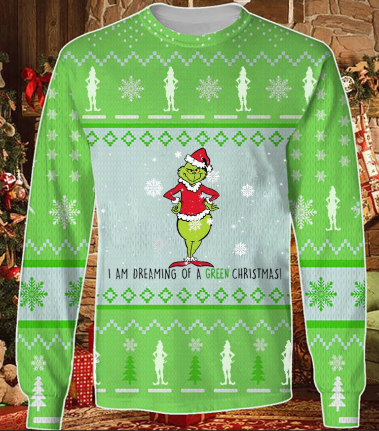 I Am Dreaming Of A Green Christmas Ugly Christmas Sweatshirt – Sweater