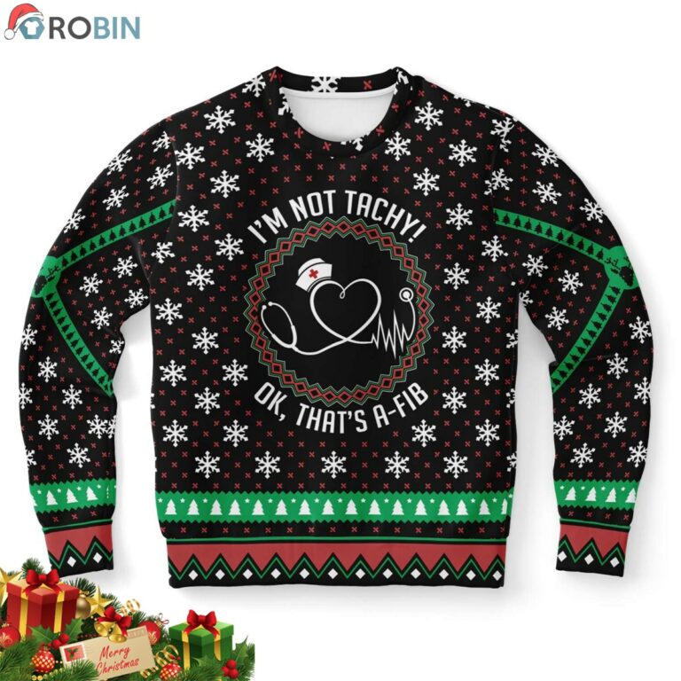 I Am Not Tachy Ok, That’s A-FIB Nurse Ugly Christmas Sweater