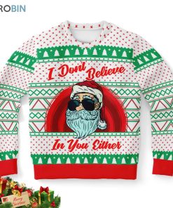 i dont believe in you either santa ugly christmas sweatshirt sweater 1 ec2pul