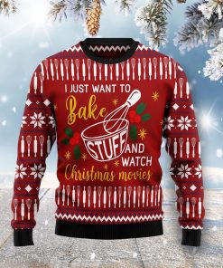 I Just Want To Bake Stuff And Watch Christmas Ugly Sweatshirt, Sweater I Just Want To Bake Stuff And Watch Christmas Ugly Sweatshirt, Sweater