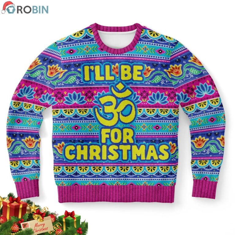 I Will Be For Christmas Om Sign Ugly Christmas Sweater