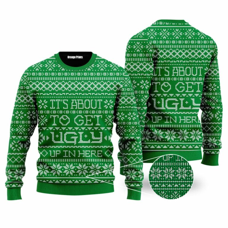 Its About To Get Ugly Up In Here Christmas Ugly Sweatshirt, Sweater
