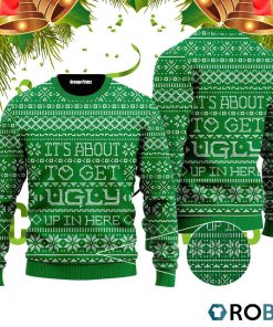 It’s About To Get Ugly Up In Here Ugly Christmas Sweater RB4052