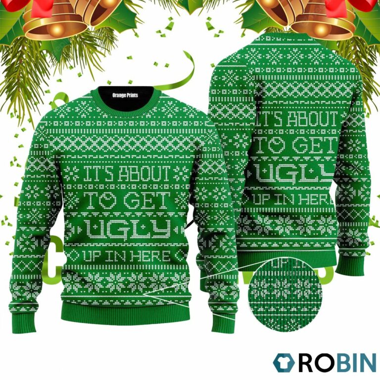 It’s About To Get Ugly Up In Here Ugly Christmas Sweater RB4052