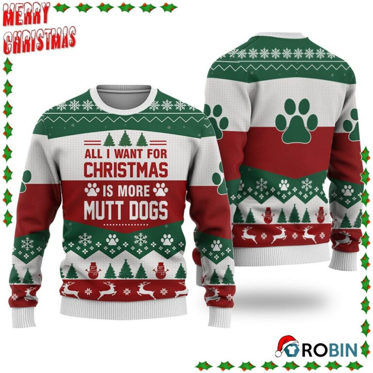Mutt Dogs Aall I Want For Christmas Ugly Sweatshirt, Sweater