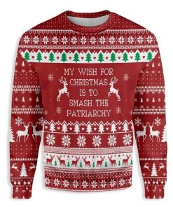 My Wish For Christmas Is To Smash The Patriarchy Ugly Christmas Sweater RB2322