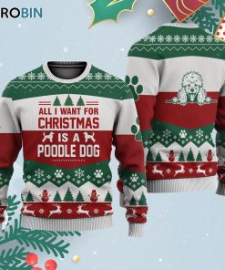 Poodle Dog All I Want For Ugly Christmas Sweatshirt – Sweater