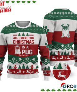 Pug Dog All I Want For Christmas Ugly Sweatshirt, Sweater