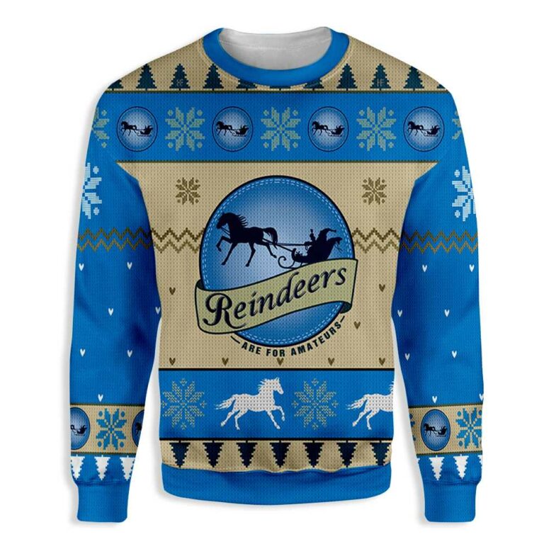 Reindeers Are For Amateurs Ugly Christmas Sweatshirt – Sweater
