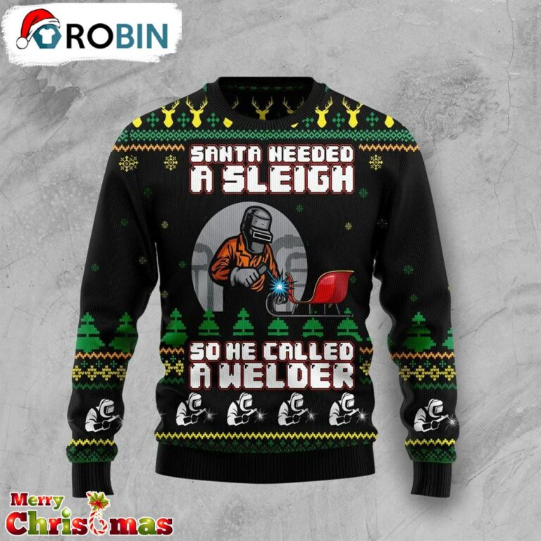 Santa Needed A Sleigh And He Call A Welder Ugly Christmas Sweater – Best Gift For Christmas