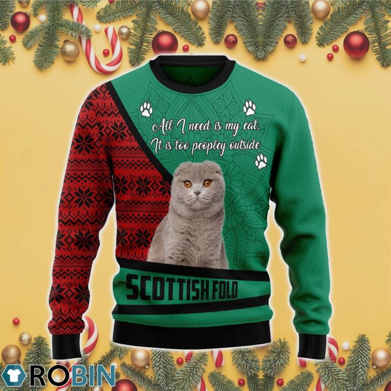 Scottish Fold All I Need Is My Cat It?s Too Peopley Outside 3D Print Ugly Christmas Sweater RB4387