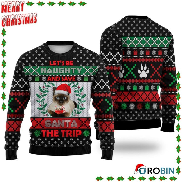 Siamese Cat Let’S Be Naughty And Save Santa The Trip Winter Ugly Sweatshirt, Sweater