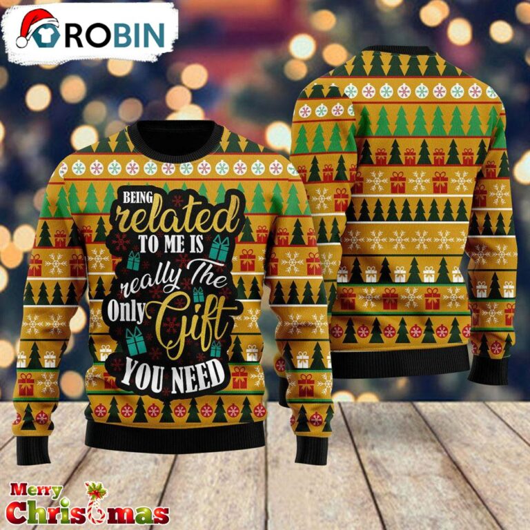 The Only Gift You Need Ugly Christmas Sweater – Best Gift For Christmas