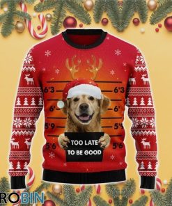 To Late To Be Good Cute Dog Ugly Christmas Sweater RB4524