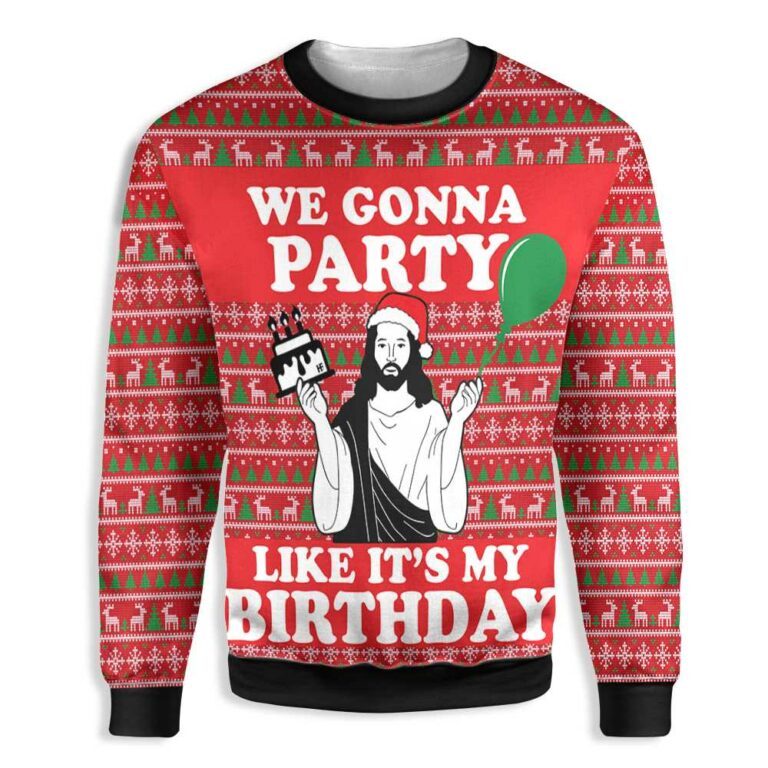 We Gonna Party Like It’s My Birthday Ugly Christmas Sweatshirt – Sweater