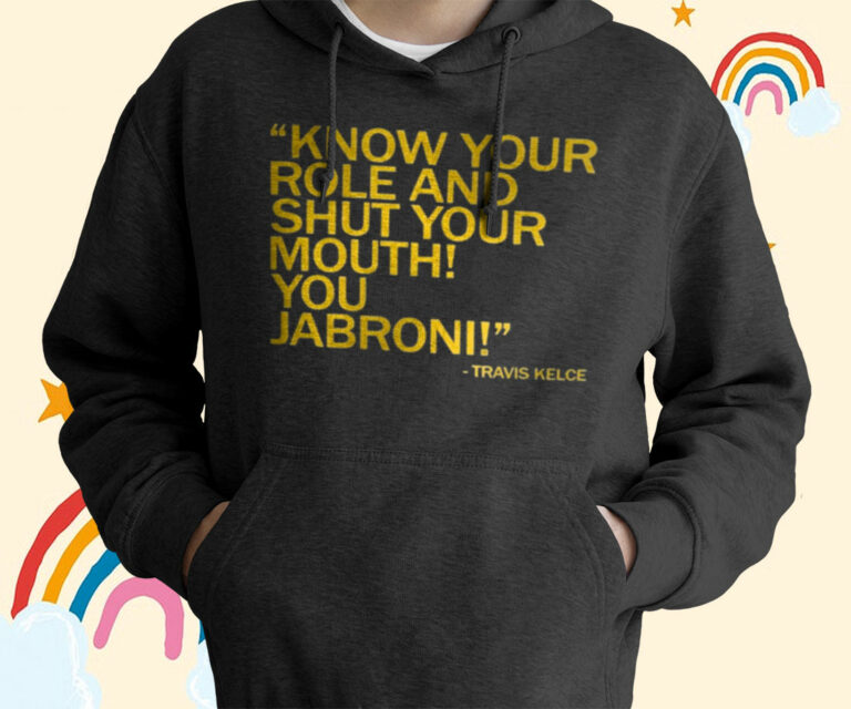 Know Your Role And Shut Your Mouth You Jabroni T-Shirt, Hoodie, Sweatshirt