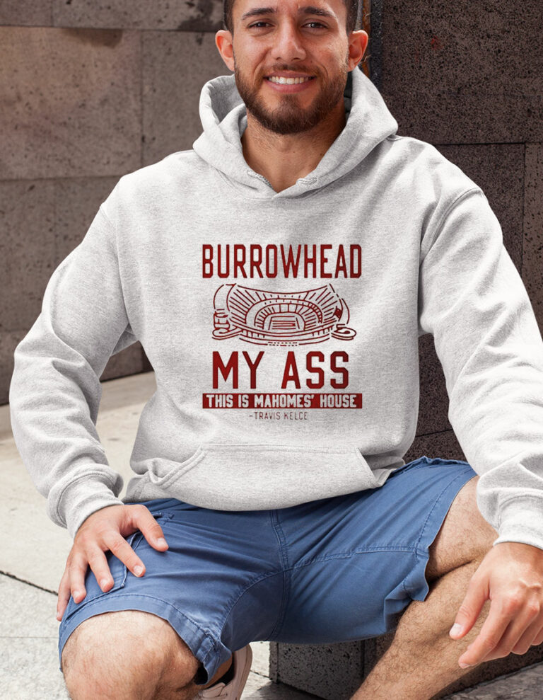 Burrowhead My Ass This Is Mahomes House Shirt