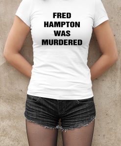 Fred Hampton Was Murdered Shirt