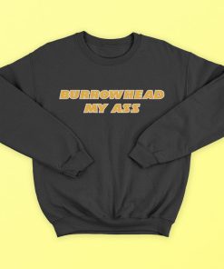 Burrowhead My Ass Shirt