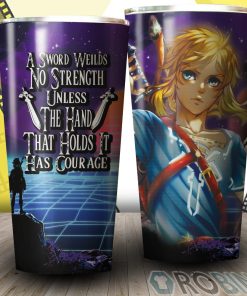 A Sword Wields No Strength Unless The Hand That Holds It Has Courage The Legend Of Zelda Tumbler