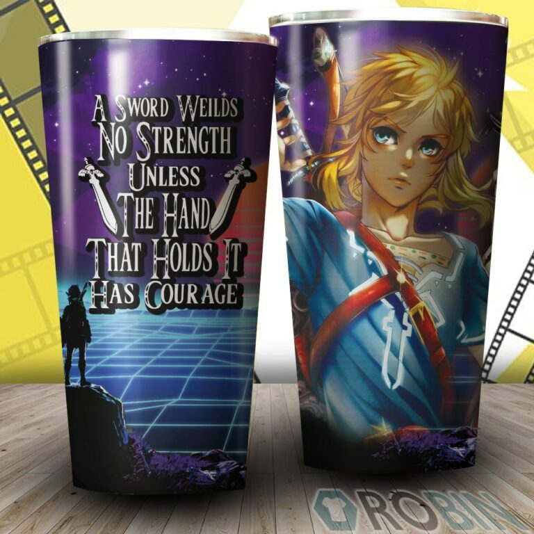 A Sword Wields No Strength Unless The Hand That Holds It Has Courage The Legend Of Zelda Tumbler