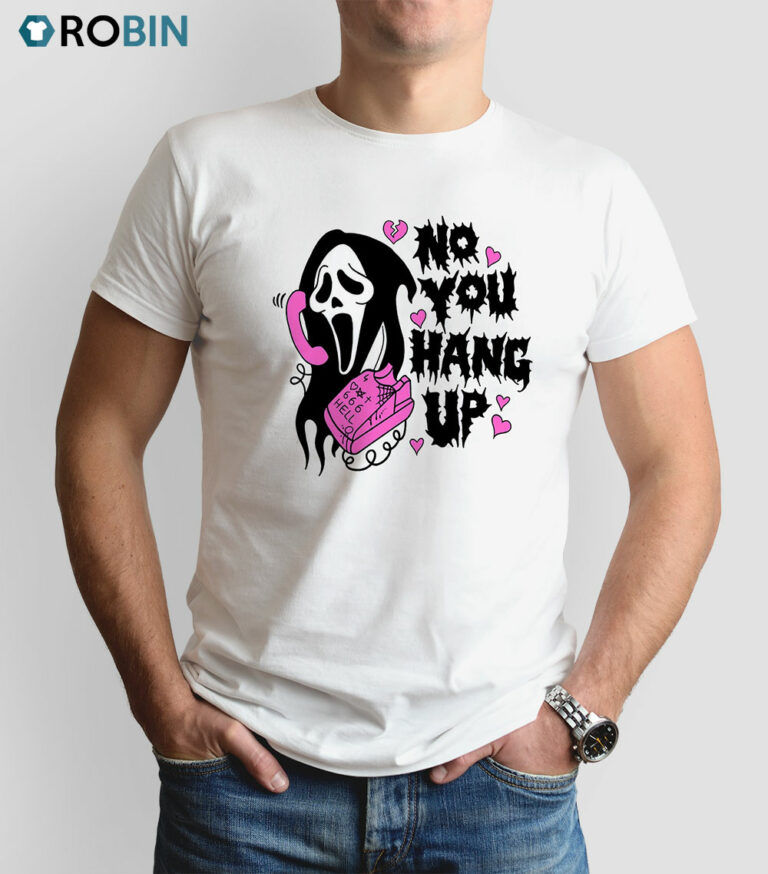 No You Hang Up Scream Shirt