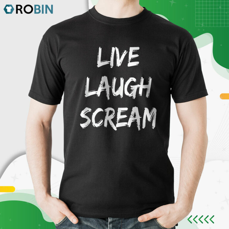 Live Laugh Scream Demotivational Shirt