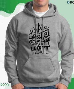 Always Late But Worth The Wait Shirt Always Late But Worth The Wait Shirt