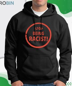 Stop Being Racist Shirt