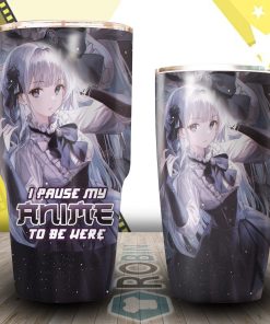 I Pause My Anime To Be Here Anime Girl Tumbler I Pause My Anime To Be Here Anime Girl Tumbler