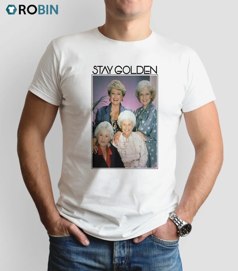 The Golden Girls Stay Golden Shirt