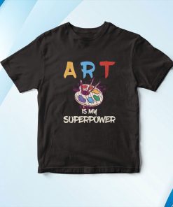 Art Is My Superpower Funny Painter & Artist Gifts Shirt