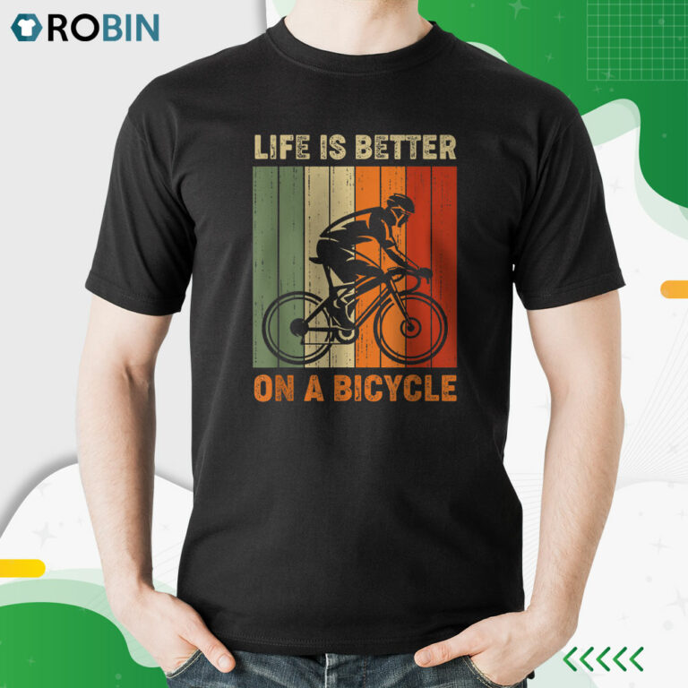 Life Is Better On A Bicycle Shirt