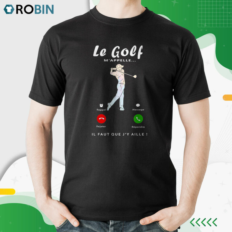 Le Golf M’appelle, Cadeau Fan De Golf Golfeur Homme Femme Shirt
