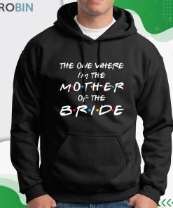 The One Where I’m The Mother Of The Bride Bridal Party Gift Shirt The One Where I’m The Mother Of The Bride Bridal Party Gift Shirt