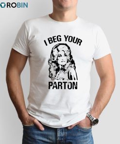 I Beg Your Parton T-Shirt Holly Dolly Shirt