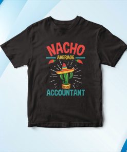 Nacho Average Accountant – Accounting Bookkeeping Bookkeeper Shirt