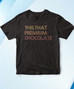 This That Premium Chocolate Shirt, Pride Black History Month 2023 Shirt This That Premium Chocolate Shirt, Pride Black History Month 2023 Shirt