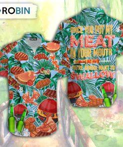 Barbecue Funny BBQ Meat Beer Put My Meat In Mouth Swallow Aloha Hawaiian Shirt