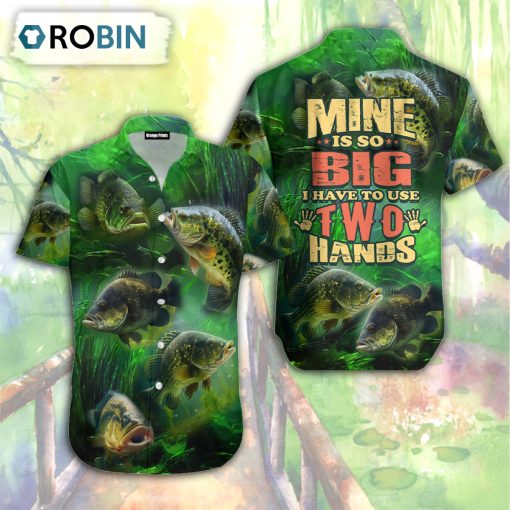 Fishing Mine’s So Big I Have To Use Two Hands Hawaiian Shirt