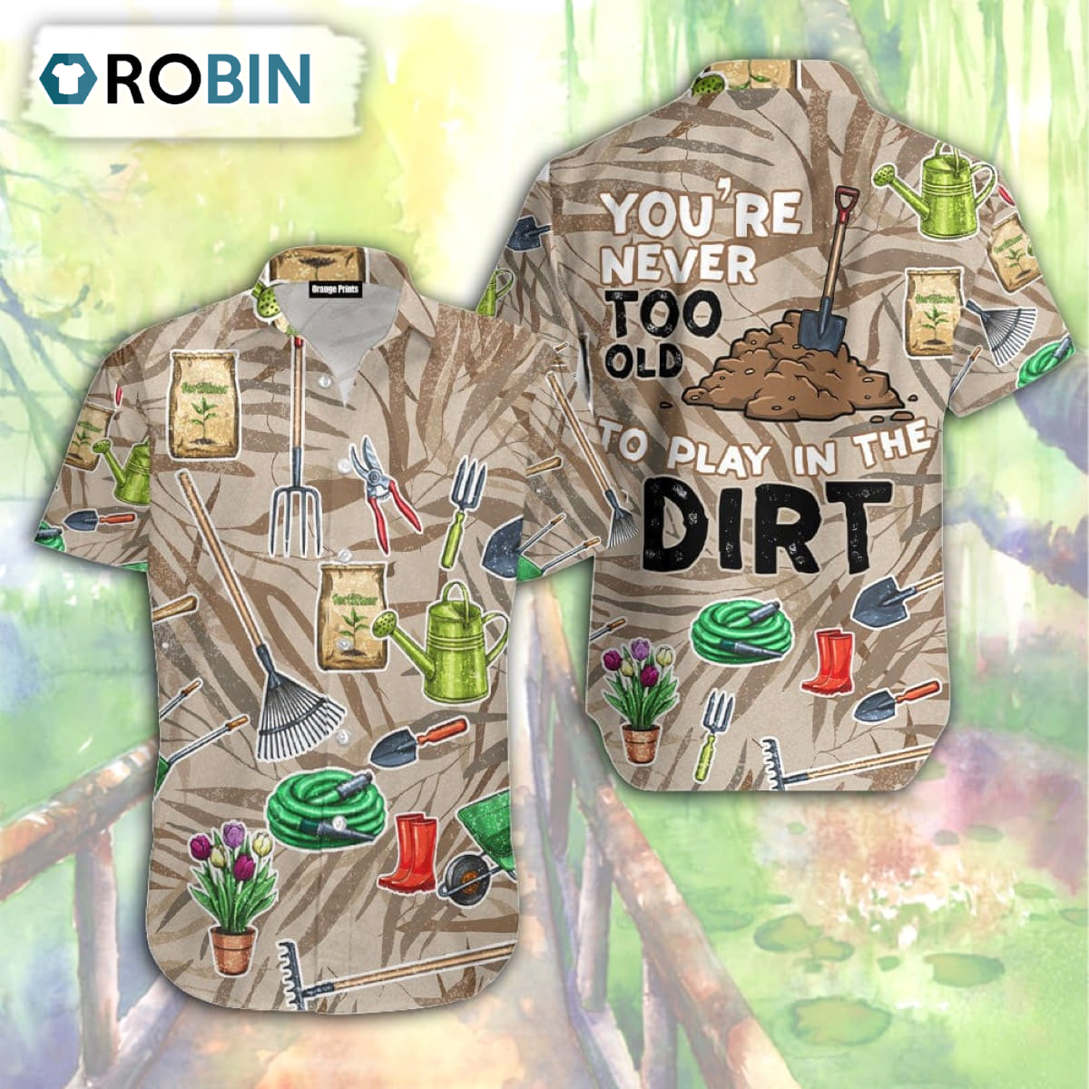 Gardening You're Never Too Old To Play In The Dirt Aloha Hawaiian Shirt