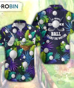 Golf Funny It Takes A Lot Of Balls To Golf The Way I Do Tropical Golf Lover Hawaiian Shirt Golf Funny It Takes A Lot Of Balls To Golf The Way I Do Tropical Golf Lover Hawaiian Shirt