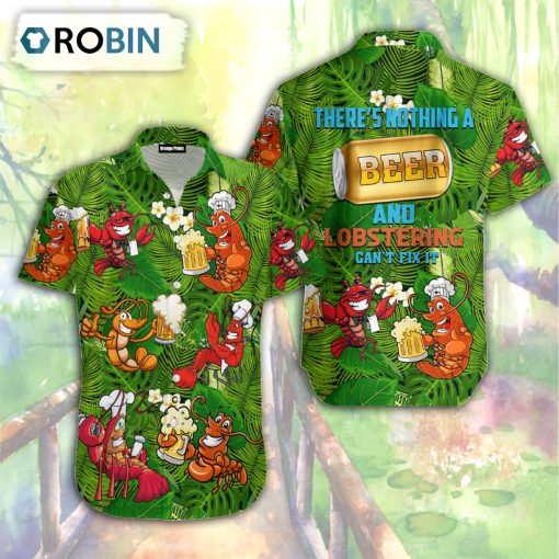 There’s Nothing A Beer And Lobstering Can’t Fix It Tropical Hawaiian Shirt