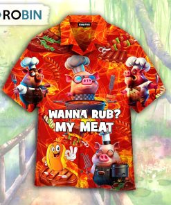 Wanna Rub My Meat BBQ National Day Aloha Hawaiian Shirt Wanna Rub My Meat BBQ National Day Aloha Hawaiian Shirt